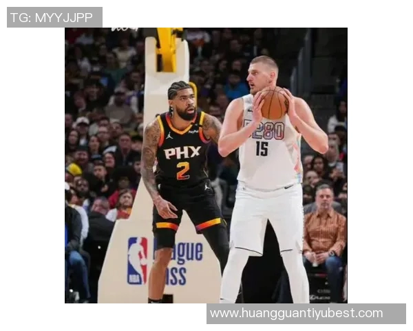 掘金背靠背对决太阳约基奇与布鲁斯布朗出战存疑引关注